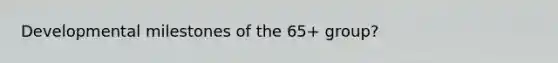 Developmental milestones of the 65+ group?