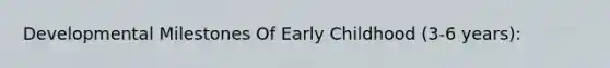 Developmental Milestones Of Early Childhood (3-6 years):