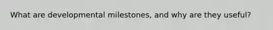 What are developmental milestones, and why are they useful?