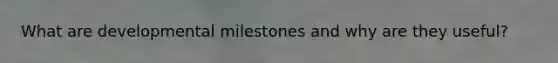 What are developmental milestones and why are they useful?