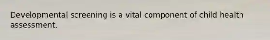 Developmental screening is a vital component of child health assessment.