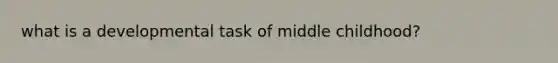 what is a developmental task of middle childhood?