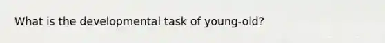 What is the developmental task of young-old?