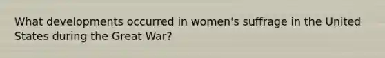 What developments occurred in women's suffrage in the United States during the Great War?