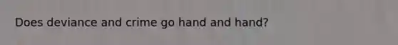 Does deviance and crime go hand and hand?