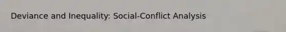 Deviance and Inequality: Social-Conflict Analysis