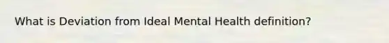 What is Deviation from Ideal Mental Health definition?