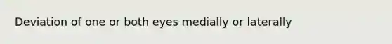 Deviation of one or both eyes medially or laterally