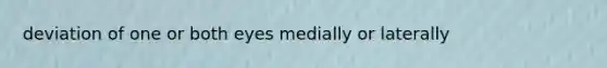 deviation of one or both eyes medially or laterally