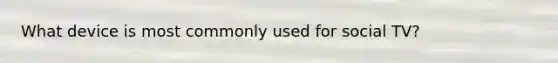 What device is most commonly used for social TV?