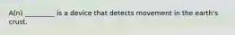 A(n) _________ is a device that detects movement in the earth's crust.