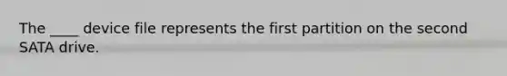 The ____ device file represents the first partition on the second SATA drive.