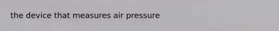 the device that measures air pressure