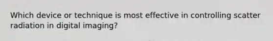 Which device or technique is most effective in controlling scatter radiation in digital imaging?