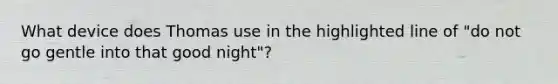 What device does Thomas use in the highlighted line of "do not go gentle into that good night"?