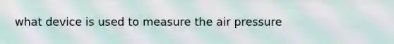 what device is used to measure the air pressure