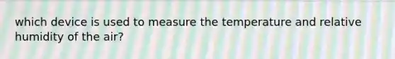 which device is used to measure the temperature and relative humidity of the air?