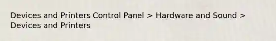 Devices and Printers Control Panel > Hardware and Sound > Devices and Printers