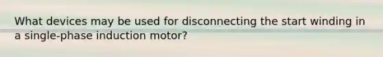 What devices may be used for disconnecting the start winding in a single-phase induction motor?