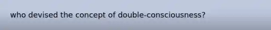 who devised the concept of double-consciousness?