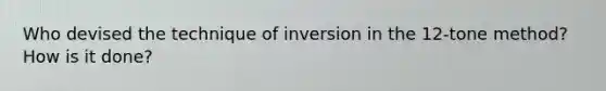 Who devised the technique of inversion in the 12-tone method? How is it done?