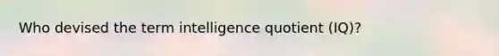 Who devised the term intelligence quotient (IQ)?