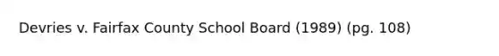 Devries v. Fairfax County School Board (1989) (pg. 108)