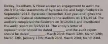 Dewey, Needham, & Howe accept an engagement to audit the 2013 financial statements of Syracuse Co. and begin fieldwork in September 2013. Syracuse (December 31st year-end) gives the unaudited financial statements to the auditors on 1/17/2014. The auditors completed the fieldwork on 3/12/2014 and distributed the audit report on 3/23/2014. The entity's letter of representation should be dated ________ and the audit report should be dated __________. March 23rd; March 12th. March 12th; March 12th. January 17th; March 23rd. March 23rd; March 23rd.