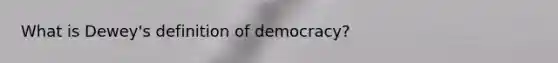 What is Dewey's definition of democracy?