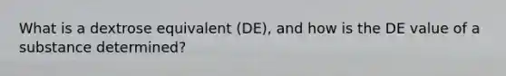 What is a dextrose equivalent (DE), and how is the DE value of a substance determined?