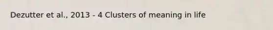 Dezutter et al., 2013 - 4 Clusters of meaning in life