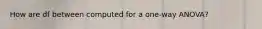 How are df between computed for a one-way ANOVA?