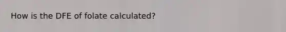 How is the DFE of folate calculated?