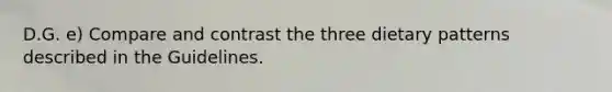 D.G. e) Compare and contrast the three dietary patterns described in the Guidelines.