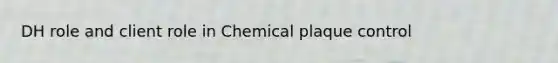 DH role and client role in Chemical plaque control