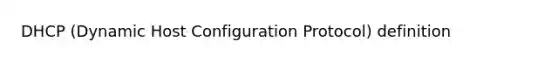 DHCP (Dynamic Host Configuration Protocol) definition