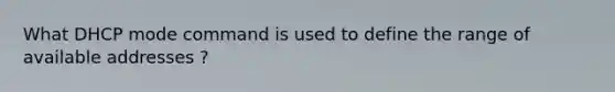 What DHCP mode command is used to define the range of available addresses ?