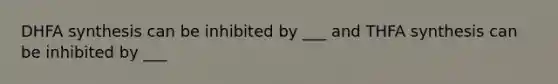 DHFA synthesis can be inhibited by ___ and THFA synthesis can be inhibited by ___