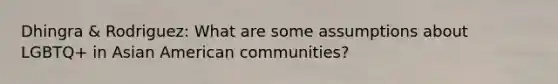 Dhingra & Rodriguez: What are some assumptions about LGBTQ+ in Asian American communities?