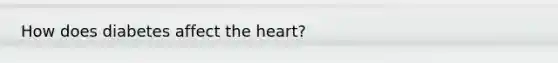 How does diabetes affect the heart?