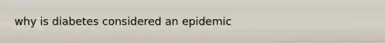 why is diabetes considered an epidemic