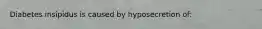 Diabetes insipidus is caused by hyposecretion of: