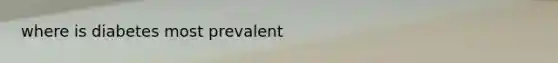 where is diabetes most prevalent