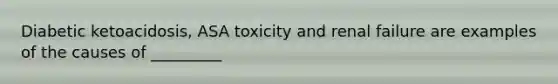 Diabetic ketoacidosis, ASA toxicity and renal failure are examples of the causes of _________