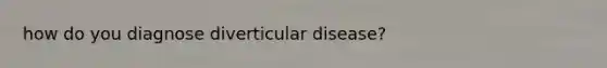 how do you diagnose diverticular disease?