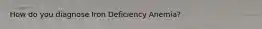 How do you diagnose Iron Deficiency Anemia?