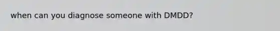 when can you diagnose someone with DMDD?