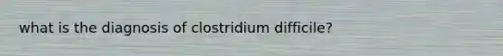 what is the diagnosis of clostridium difficile?