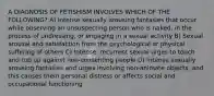 A DIAGNOSIS OF FETISHISM INVOLVES WHICH OF THE FOLLOWING? A) Intense sexually arousing fantasies that occur while observing an unsuspecting person who is naked, in the process of undressing, or engaging in a sexual activity B) Sexual arousal and satisfaction from the psychological or physical suffering of others C) Intense, recurrent sexual urges to touch and rub up against non-consenting people D) Intense sexually arousing fantasies and urges involving non-animate objects, and this causes them personal distress or affects social and occupational functioning