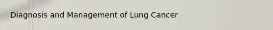 Diagnosis and Management of Lung Cancer